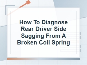 How to Diagnose Rear Driver Side Sagging Coil Spring