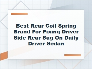 Best Rear Coil Spring Brand for Driver-Side Rear Sag