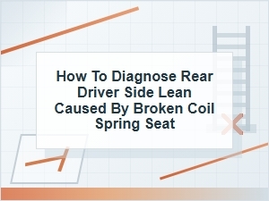 How to Diagnose Rear Driver Side Lean From a Broken Seat