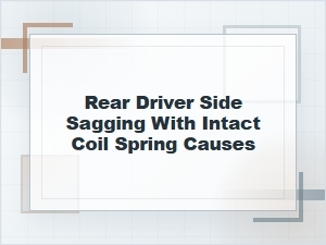 Rear Driver Side Sagging with an Intact Coil Spring