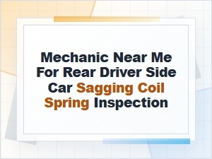 Mechanic Near Me for Rear Coil Spring Inspection