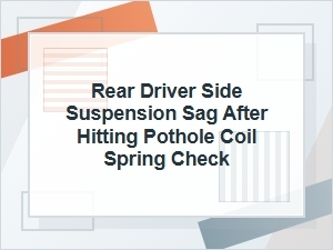 How to Check a Rear Driver Side Coil Spring After Sag